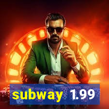 subway 1.99